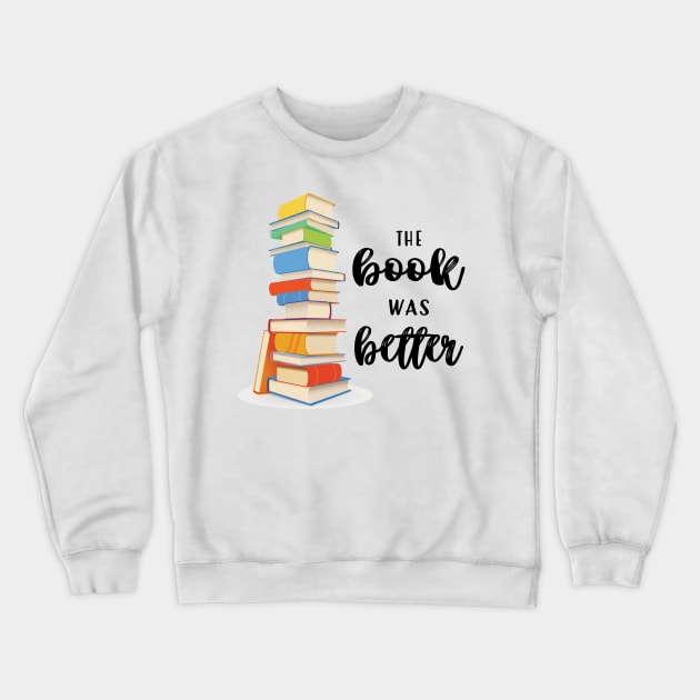 The Book Was Better Crewneck Sweatshirt by frickinferal